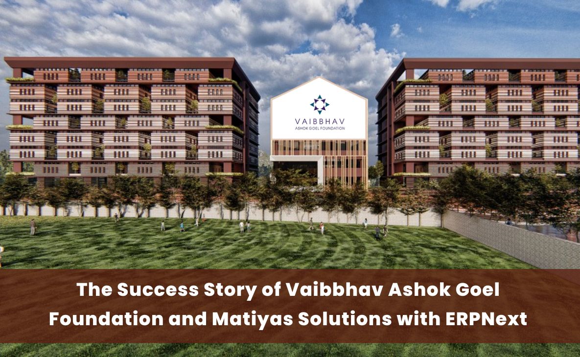 The Success Story of Vaibbhav Ashok Goel Foundation and Matiyas Solution with ERPNext (6)-min