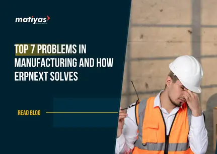 Top 7 Problems in Manufacturing and How ERPNext Solves Them