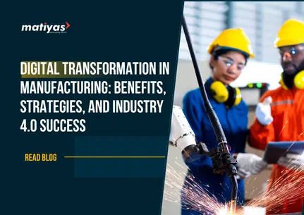 Digital Transformation in Manufacturing: Benefits, Strategies, and Industry 4.0 Success
