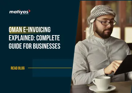 Explained Complete Guide for Businesses about Oman e-Invoicing